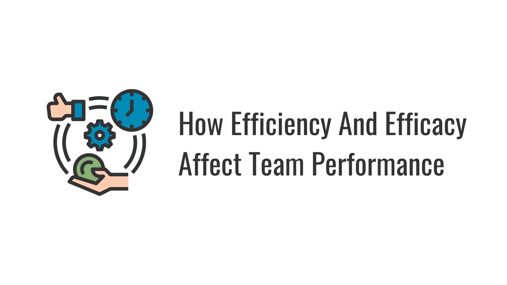 How Efficiency And Efficacy Affect Team Performance - Cover