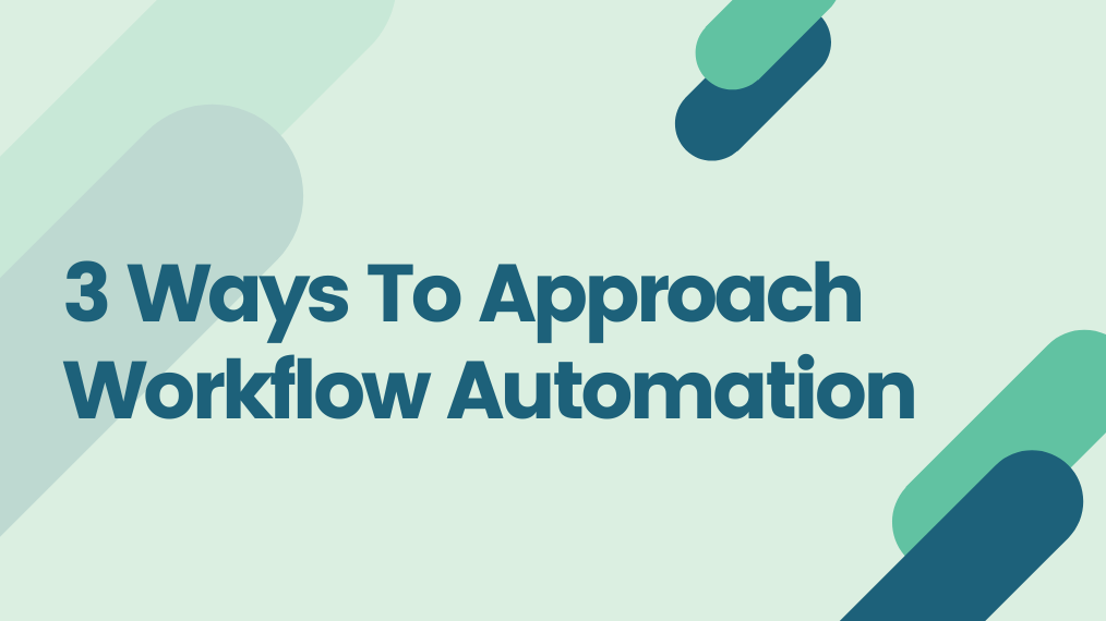 3 Ways To Approach Workflow Automation